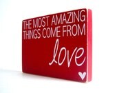 The Most Amazing Things Come From Love. Wood Block Decor. Great for Valentines Day.