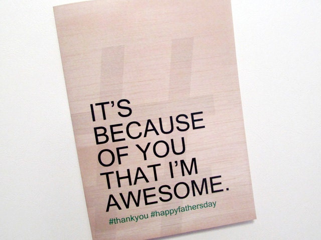 Happy Father's Day Card - Its because of you that I'm awesome - Thank you - Happy Father's Day -  5x7 Greeting Card