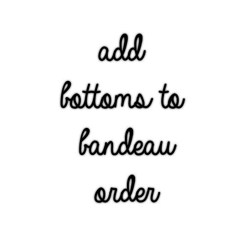 Add bikini (or high waist lycra swim fabric) bottoms to bandeau order
