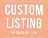 Custom Listing for Rachelle Hulet