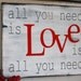 All you need is Love is all you need. Home decor valentine's day sign