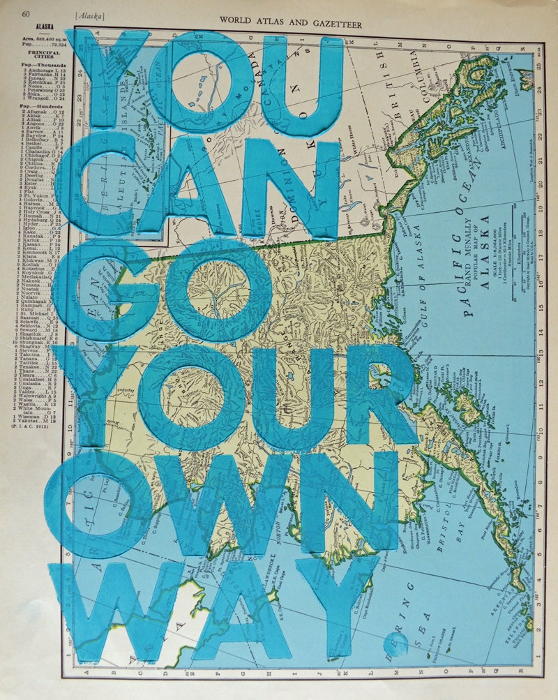 Alaska / You Can Go Your Own Way/ Letterpress Print on Antique Atlas Page