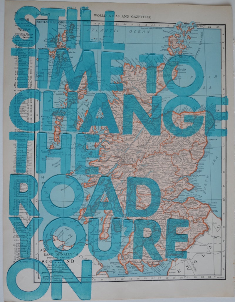Scotland / Still Time To Change the Road You're On/ Letterpress Print on Antique Atlas Page