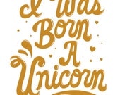 I Was Born A Unicorn 5"x7" print