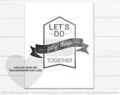 Graphic Art Print "Let's Do Gutsy Things Together" 8x10 in Black and White