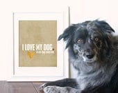 Dog Lover Art Typography Poster I Love My Dog, And My Dog Loves Me - Modern Original Print - Latte Dots
