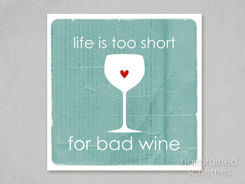 Life is too Short for Bad Wine Art - Digital Typography Art Print - Wine Lover Art