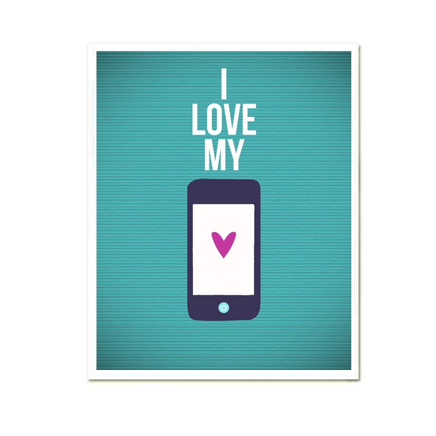 I love my iPhone - 8 x 10 -  Inspirational I love you card/ poster print, SALE - buy 2 get 3