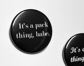 It's a pack thing, babe -Team Dyson - Wolves - 1.5" Pinback Button - Badge