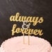 Wedding Cake Topper - Always and Forever - in Gold and Silver Glitter - Ready to ship