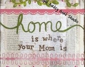 HOME is where your Mom is... 8x8 DIGITAL FILE, Ready to Print