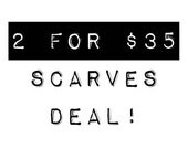 SALE: Scarves - 2 For Deal