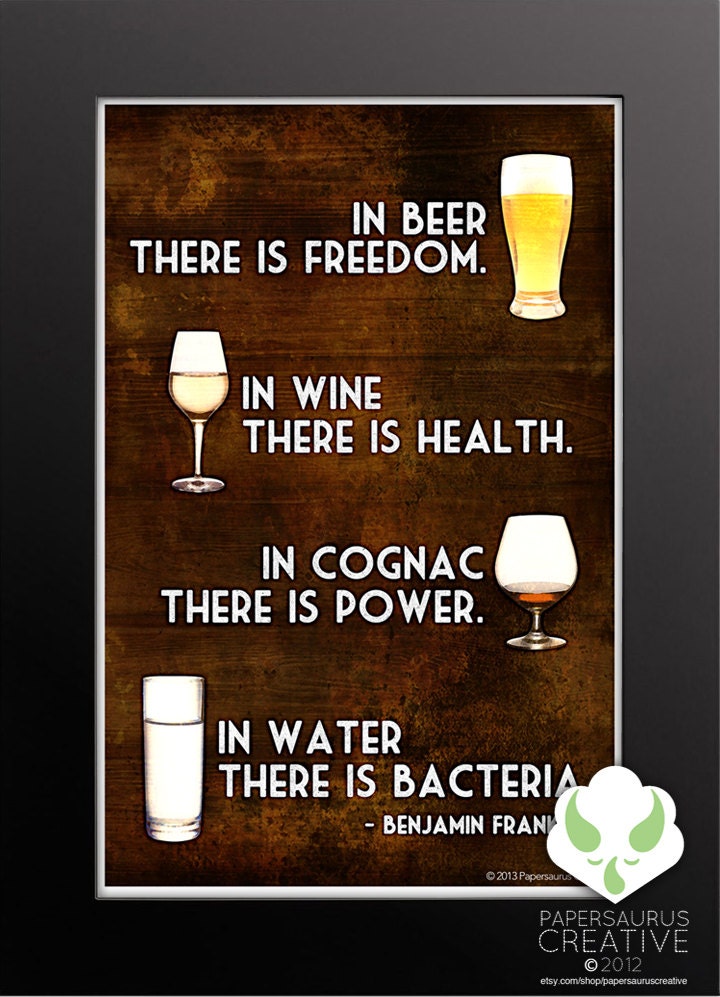 12x18 Print - In beer there is freedom, in water there is bacteria - Benjamin Franklin, humor, alcohol