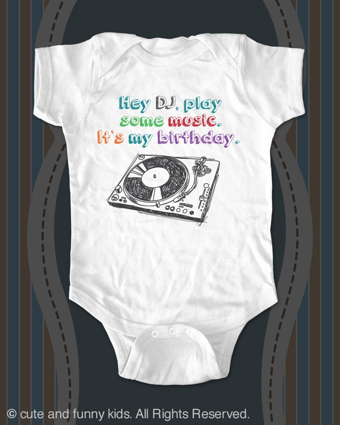 Hey DJ, play some music. It's my birthday. baby onesie Infant bodysuit, Infant Tee, Toddler, Youth Shirt
