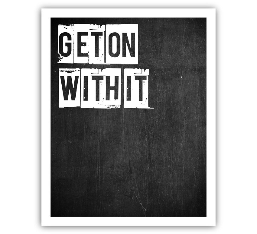 Typographic Print - TITLE Get on with it - SIZE 10x8 inch