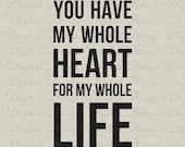 Inspirational Quote You Have My Whole Heart Wall Art Typography Digital Download for Iron on Transfer Hollywood Tote Pillow Tea Towel DT1375
