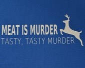 Humor ... "Meat is Murder tasty, tasty murder " ...  Funny Non Vegetarian / Pro Hunting tee Adult Shirt :FCSO