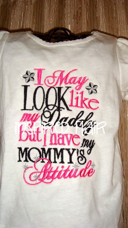 I May Look Like My Daddy But I Have My Mommy's Attitude Girl's Embroidered Shirt or Onesie- Pink- Baby Girl Onesie- Funny Toddler Shirt