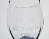 Keep Calm and Mother On - customized etched wine glasses, champagne flutes, whiskey glasses, or martini glasses