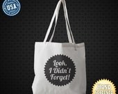 Look I Didn't Forget Screen Printed American Apparel Poly-Cotton Oversized Tote Bag.