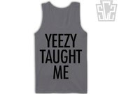 Yeezy Taught Me Tank Top - Kanye West Singlet - Hip Hop, Hiphop, Celebrity, Rap, Kim Kardashian clothing top 002