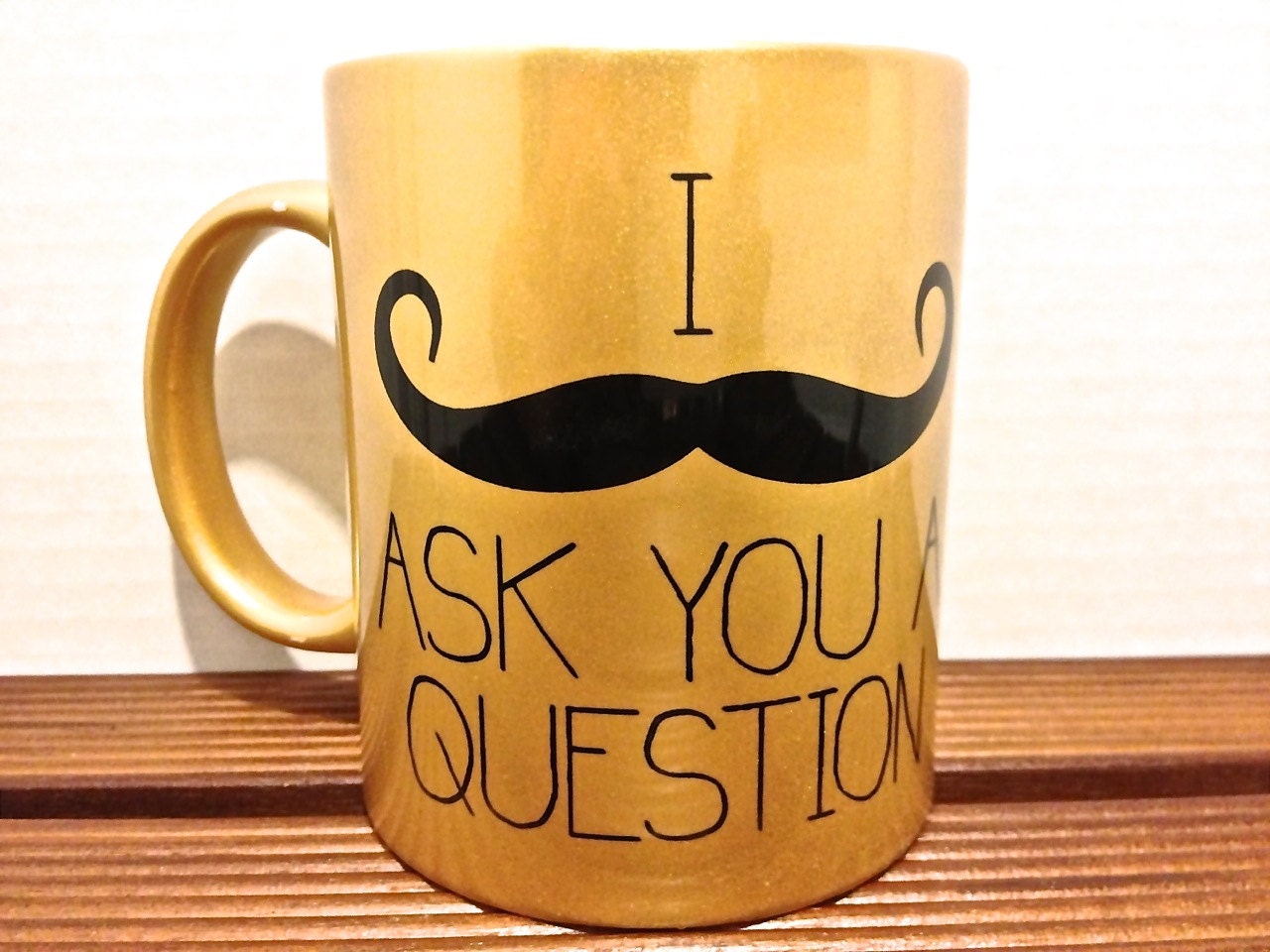 I Mustache Ask You A Question - Printed Black typography design mug- Gold mug