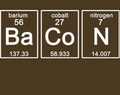 Periodic BaCoN T-Shirt Science Chemistry Funny Geekery Geek Nerd Humor Tee Shirt Tshirt Mens Womens Kids S-3XL
