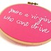 Clueless Movie Quote Hand Embroidery Hoop Art - 1990s Teen Movie Bright Pink Home Decor : You're a Virgin Who Can't Drive Hoop Art