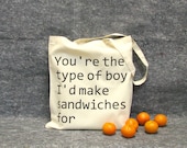 You're the type of boy I'd make sandwiches for shopping bag - re-usable tote - gift for him - love - grocery bag