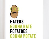 8x10 Haters Gonna Hate, Potatoes Gonna Potate Wall Art Print