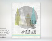 8x10 art print - He Can Move Mountains - Circle, Triangles, Chevrons, Stripes & worn textures, Typography Inspirational Poster Print