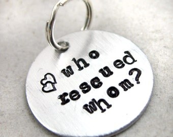 Who Rescued Whom - Pendant or Dog Tag, Hand Stamped Brushed Aluminum Disc