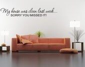 My house was clean last week sorry you missed it vinyl wall decal quotes (v298)