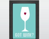 Wine, Wine Glass, Got Wine, Kitchen Art, Art for Kitchen, Retro, Kitchen Print,  Typography, Aqua, White