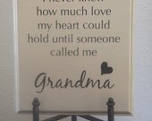 I never knew how much love my heart could hold until someone called me grandma Quote Wood plaque picture