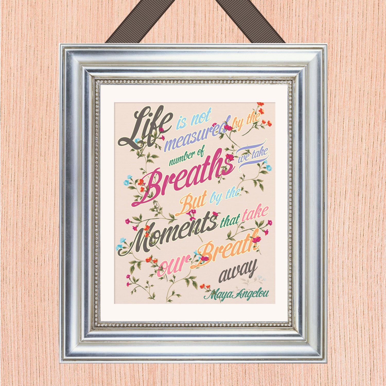 Maya Angelou Quote Art Print - 8X10 - Hand Painted Florals - No. Q003-8X10 - Take Our Breath Away