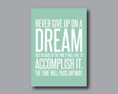 Quote Art Print-5x7-Never give up on a dream just because of the time it will take to accomplish it.  The time will pass anyway-Wall decor