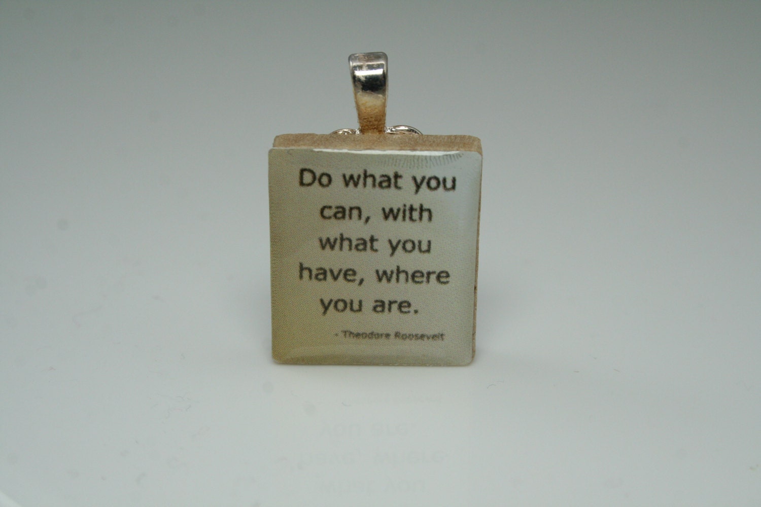 THEODORE ROOSEVELT (Quote) Do what you can, with what you have, where you are Scrabble Wood Game Pendant, chain sold separately