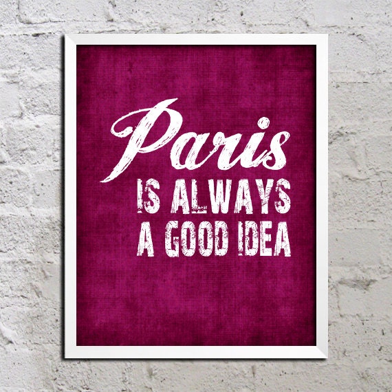 Paris is Always a Good Idea Motivational Inspirational Song Lyric Art Print Poster 8x10 Saying Quote Picture Typography Buy 2 Get 1 Free