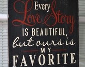 Every Love Story Is Beautiful Ours Is My Favorite, Painted Stenciled Primitive Wood Sign, Wedding, Anniversary Gift, CUSTOM COLORS