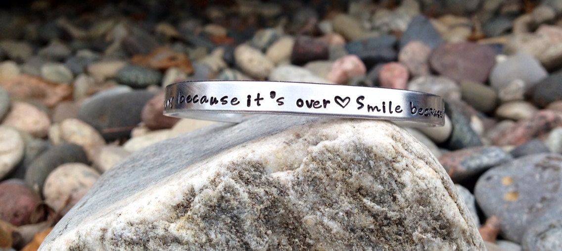 Don't cry because it's over, Smile because it happened - Stamped Aluminum Cuff Bracelet, Graduation