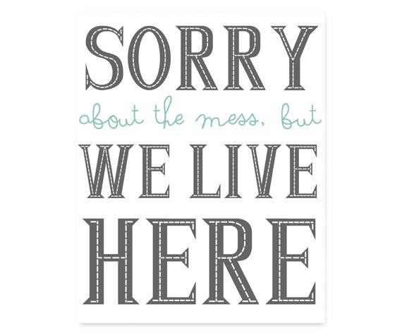 INSTANT DOWNLOAD Printable Typography Print, Sorry About The Mess Quote, Quote Art, Wall Decor, Home Decor, Dorm Decor