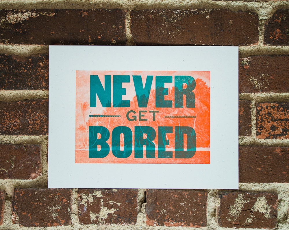 Never Get Bored - Letterpress Print - Limited Edition