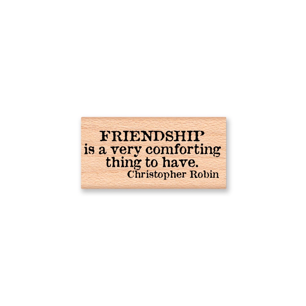 POOH QUOTE-FRIENSHIP is a very comforting thing to have-Christopher Robin -Pooh Quote-Wood Mounted Rubber Stamp