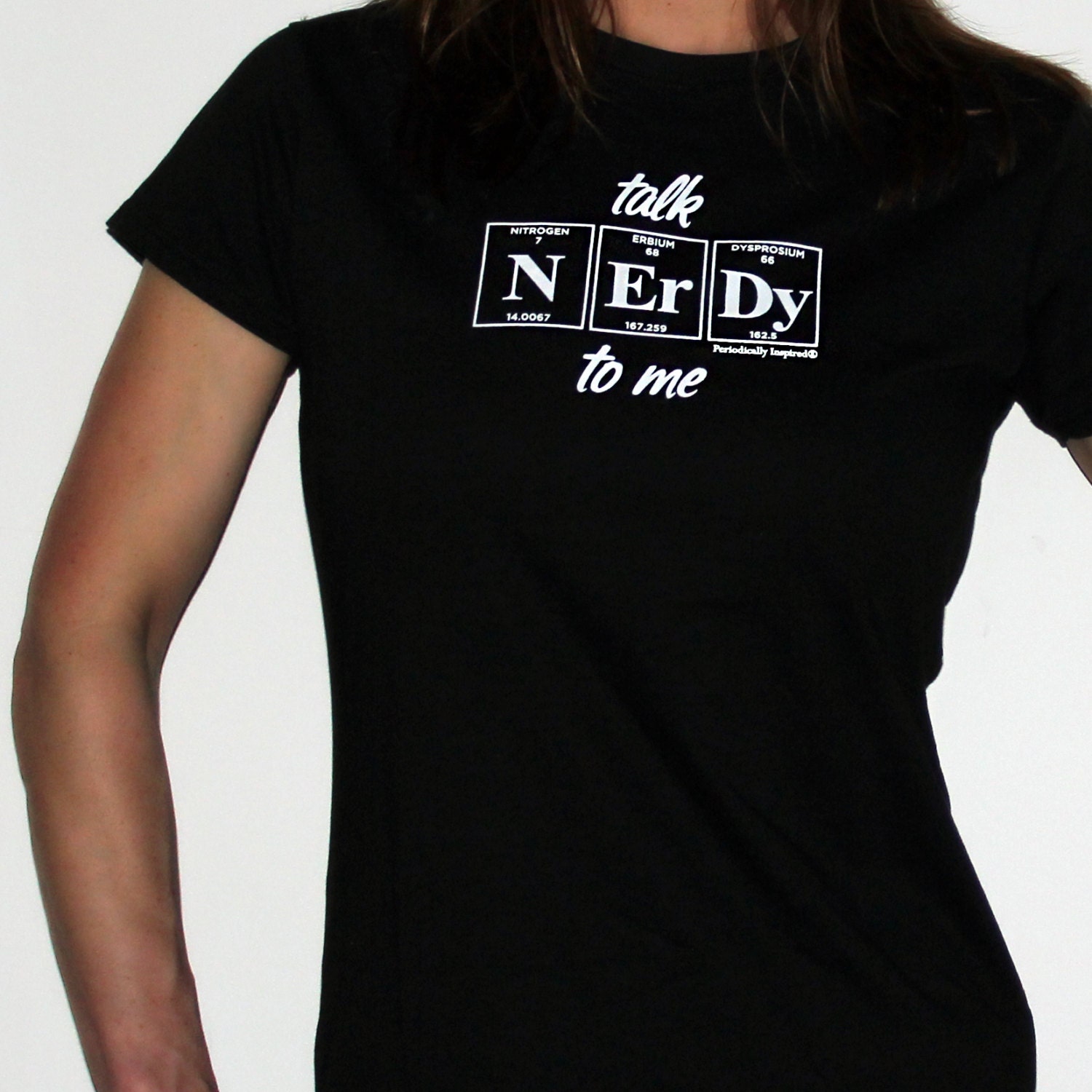 Women's Periodic Table Shirt - Talk NERDY To Me Tee  by Periodically Inspired - Geek Gifts Under 20