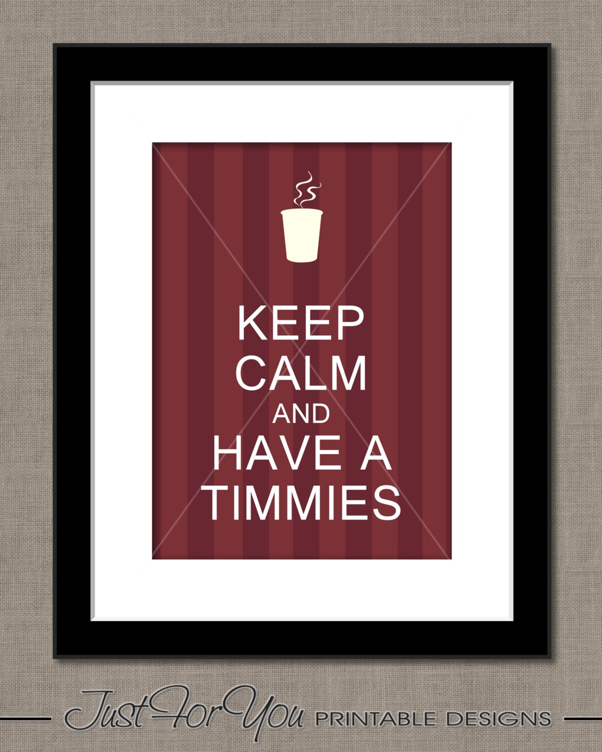 Keep Calm and Have a Timmies (Tim Horton's Coffee Inspired) - YOU PRINT ( Digital File) 8x10 Typography Print Sign Poster Wall Art