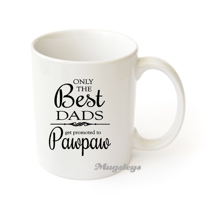 Only the Best Dads get promoted to PAwpaw coffe mug fathers day gift, grandpa, grandfather, birth announcement