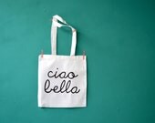Ciao Bella shopping bag - hello beautiful - italian words printed on a white cotton grocery bag