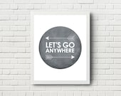 Lets Go Anywhere charcoal gray grey Graphic print arrow tribal / adventure print / circle inspirational