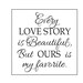 Every love story is beautiful, but ours is my favorite - Romantic Sayings - Vinyl wall art - Master bedroom -to fit 28" frame NOT INCLUDED